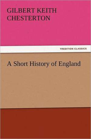 A Short History of England de G. K. (Gilbert Keith) Chesterton