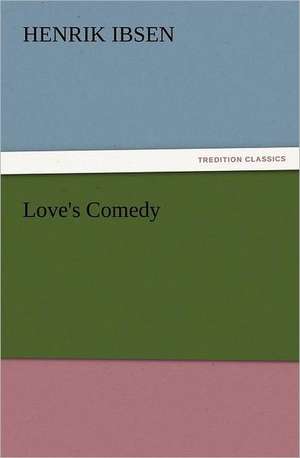 Love's Comedy de Henrik Ibsen