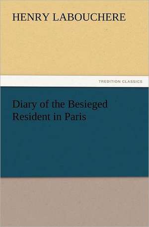 Diary of the Besieged Resident in Paris de Henry Labouchere