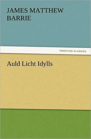 Auld Licht Idylls de J. M. (James Matthew) Barrie