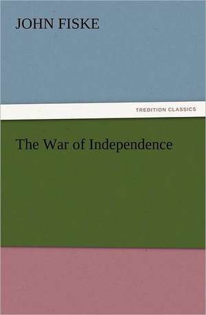 The War of Independence de John Fiske