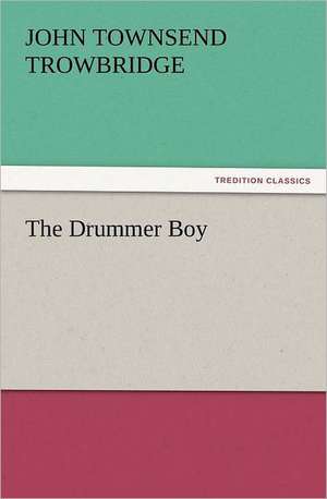 The Drummer Boy de J. T. (John Townsend) Trowbridge