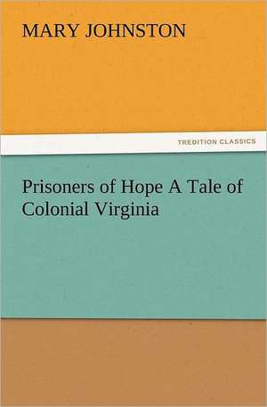 Prisoners of Hope a Tale of Colonial Virginia: The Book of Title-Pages de Mary Johnston