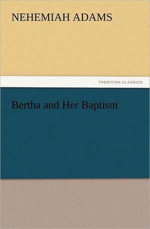 Bertha and Her Baptism de Nehemiah Adams