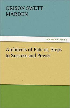 Architects of Fate Or, Steps to Success and Power: The Book of Title-Pages de Orison Swett Marden