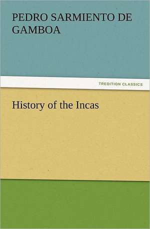 History of the Incas de Pedro Sarmiento De Gamboa