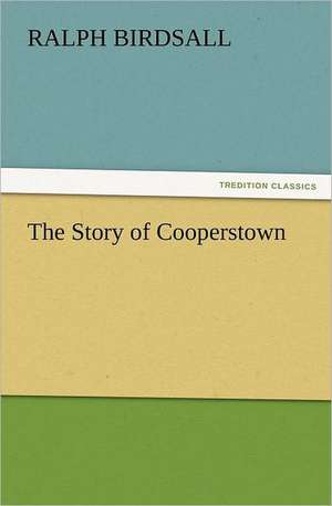 The Story of Cooperstown de Ralph Birdsall