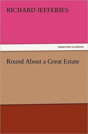 Round about a Great Estate: Wimborne Minster and Christchurch Priory a Short History of Their Foundation and a Description of Their Buildings de Richard Jefferies