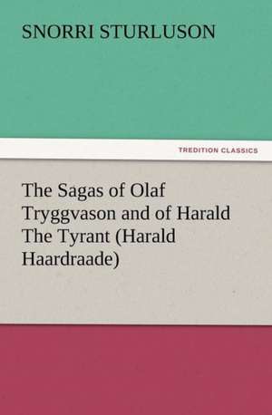 The Sagas of Olaf Tryggvason and of Harald the Tyrant (Harald Haardraade): Wimborne Minster and Christchurch Priory a Short History of Their Foundation and a Description of Their Buildings de Snorri Sturluson