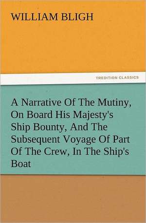 A Narrative of the Mutiny, on Board His Majesty's Ship Bounty, and the Subsequent Voyage of Part of the Crew, in the Ship's Boat: The Cathedral Church of Ely a History and Description of the Building with a Short Account of the Monastery and of the de William Bligh