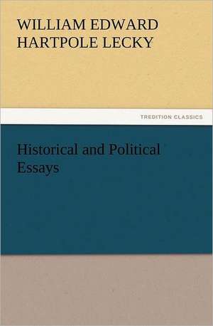 Historical and Political Essays de William Edward Hartpole Lecky