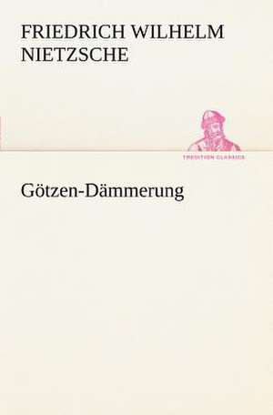 Gotzen-Dammerung: A History of the Great Railroad Adventure de Friedrich Wilhelm Nietzsche