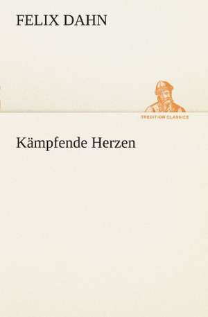 Kampfende Herzen: Margarete Thesing) de Felix Dahn