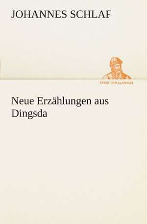 Neue Erzahlungen Aus Dingsda: Margarete Thesing) de Johannes Schlaf