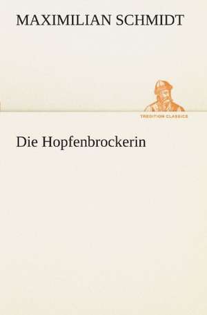 Die Hopfenbrockerin de Maximilian Schmidt