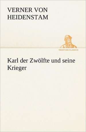 Karl Der Zwolfte Und Seine Krieger: Margarete Thesing) de Verner Von Heidenstam