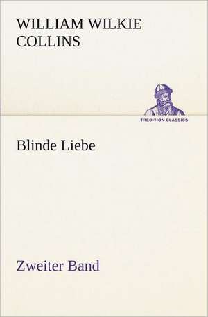 Blinde Liebe. Zweiter Band de William Wilkie Collins