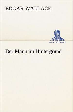 Der Mann Im Hintergrund: Margarete Thesing) de Edgar Wallace