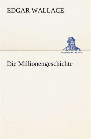 Die Millionengeschichte de Edgar Wallace