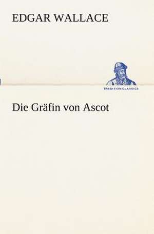 Die Grafin Von Ascot: Margarete Thesing) de Edgar Wallace