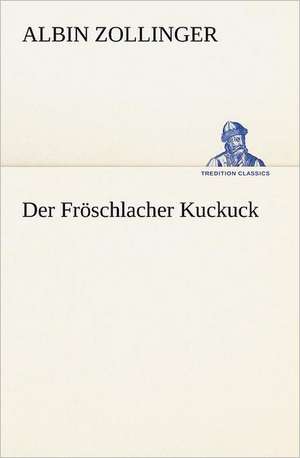 Der Froschlacher Kuckuck: Willibald Konig) de Albin Zollinger