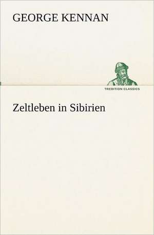 Zeltleben in Sibirien de George Kennan