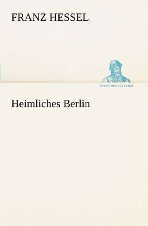 Heimliches Berlin de Franz Hessel