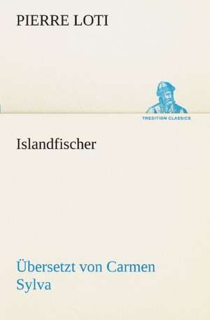 Islandfischer (Ubersetzt Von Carmen Sylva): Figuren Zu Meinem ABC-Buch Oder Uber Die Anfangsgrunde Meines Denkens de Pierre Loti