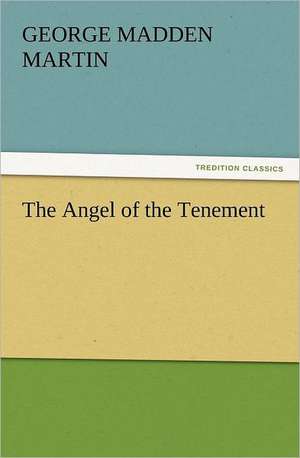 The Angel of the Tenement de George Madden Martin