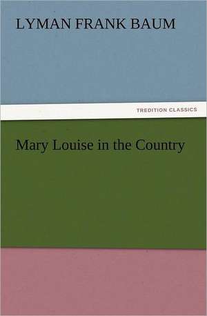 Mary Louise in the Country de L. Frank (Lyman Frank) Baum