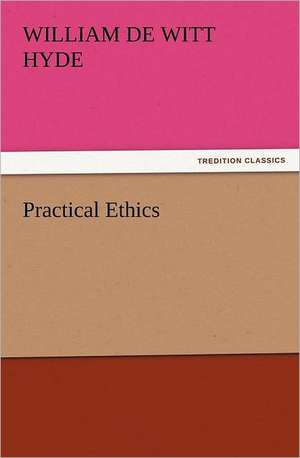 Practical Ethics de William De Witt Hyde