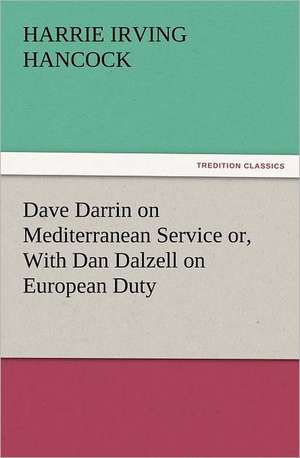 Dave Darrin on Mediterranean Service Or, with Dan Dalzell on European Duty: Ancient Egypt de H. Irving (Harrie Irving) Hancock