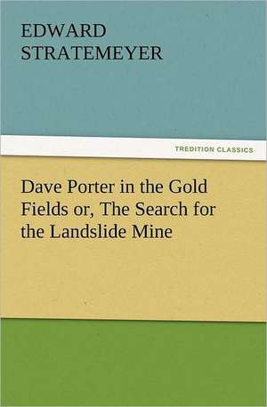 Dave Porter in the Gold Fields Or, the Search for the Landslide Mine: Ancient Egypt de Edward Stratemeyer