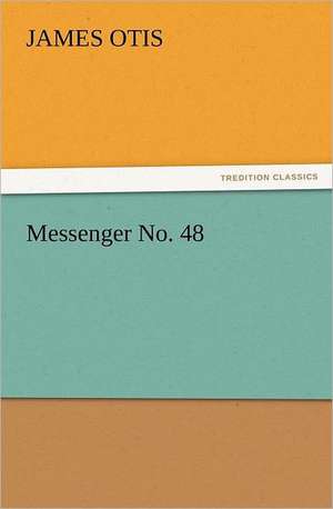 Messenger No. 48 de James Otis