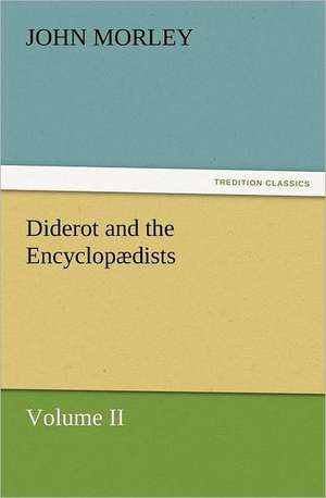 Diderot and the Encyclop Dists Volume II.: The United Lutheran Church (General Synod, General Council, United Synod in the South) de John Morley