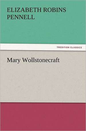 Mary Wollstonecraft de Elizabeth Robins Pennell