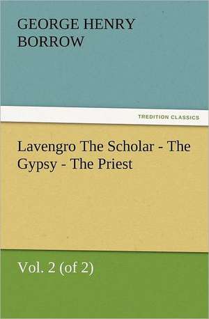 Lavengro the Scholar - The Gypsy - The Priest, Vol. 2 (of 2): Advice to the Maiden, Wife and Mother de George Henry Borrow