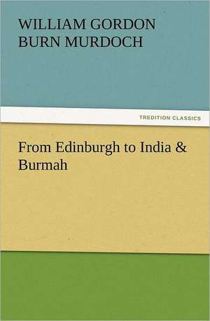 From Edinburgh to India & Burmah de W. G. (William Gordon) Burn Murdoch