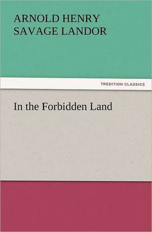 In the Forbidden Land de Arnold Henry Savage Landor