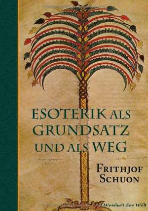 Esoterik ALS Grundsatz Und ALS Weg: Light on Dark Corners a Complete Sexual Science and a Guide to Purity and Physical Manhood, Advice to Maiden, Wife, an de Frithjof Schuon