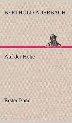 Auf Der Hohe Erster Band: Light on Dark Corners a Complete Sexual Science and a Guide to Purity and Physical Manhood, Advice to Maiden, Wife, an de Berthold Auerbach