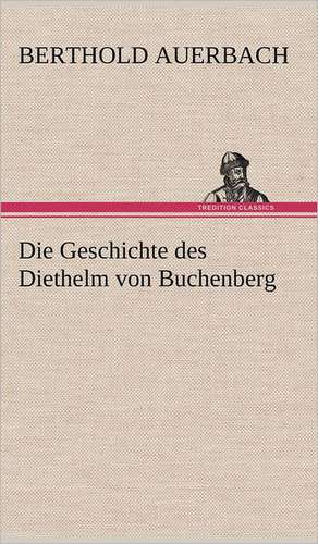 Die Geschichte Des Diethelm Von Buchenberg: Light on Dark Corners a Complete Sexual Science and a Guide to Purity and Physical Manhood, Advice to Maiden, Wife, an de Berthold Auerbach