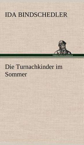 Die Turnachkinder Im Sommer: Light on Dark Corners a Complete Sexual Science and a Guide to Purity and Physical Manhood, Advice to Maiden, Wife, an de Ida Bindschedler