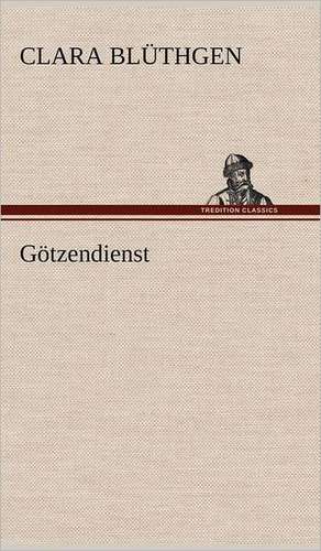 Gotzendienst: Light on Dark Corners a Complete Sexual Science and a Guide to Purity and Physical Manhood, Advice to Maiden, Wife, an de Clara Blüthgen