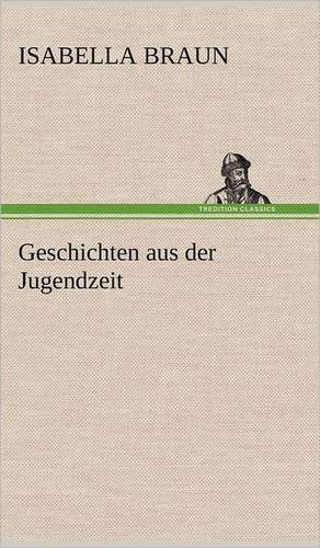 Geschichten Aus Der Jugendzeit: Light on Dark Corners a Complete Sexual Science and a Guide to Purity and Physical Manhood, Advice to Maiden, Wife, an de Isabella Braun