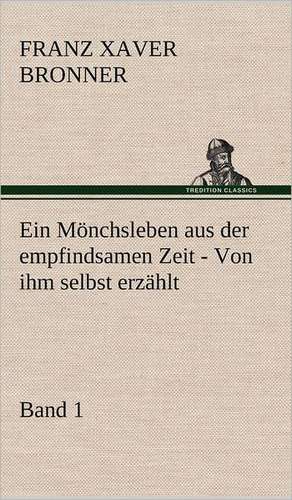 Ein Monchsleben Aus Der Empfindsamen Zeit - Band 1: Die Saugethiere 1 de Franz Xaver Bronner