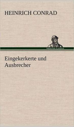 Eingekerkerte Und Ausbrecher: Die Saugethiere 1 de Heinrich Conrad