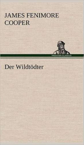 Der Wildtodter: Die Saugethiere 1 de James Fenimore Cooper