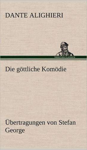 Die Gottliche Komodie - Ubertragungen Von Stefan George: Philaletis) de Dante Alighieri