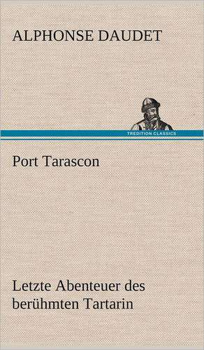 Port Tarascon - Letzte Abenteuer Des Beruhmten Tartarin: Philaletis) de Alphonse Daudet